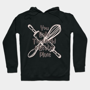 you bake the world a better place Hoodie